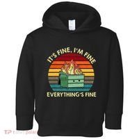 ItS Fine IM Fine EverythingS Fine Dumpster On Fire Toddler Hoodie thumb 0