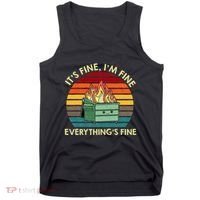 ItS Fine IM Fine EverythingS Fine Dumpster On Fire Tank Top thumb 0