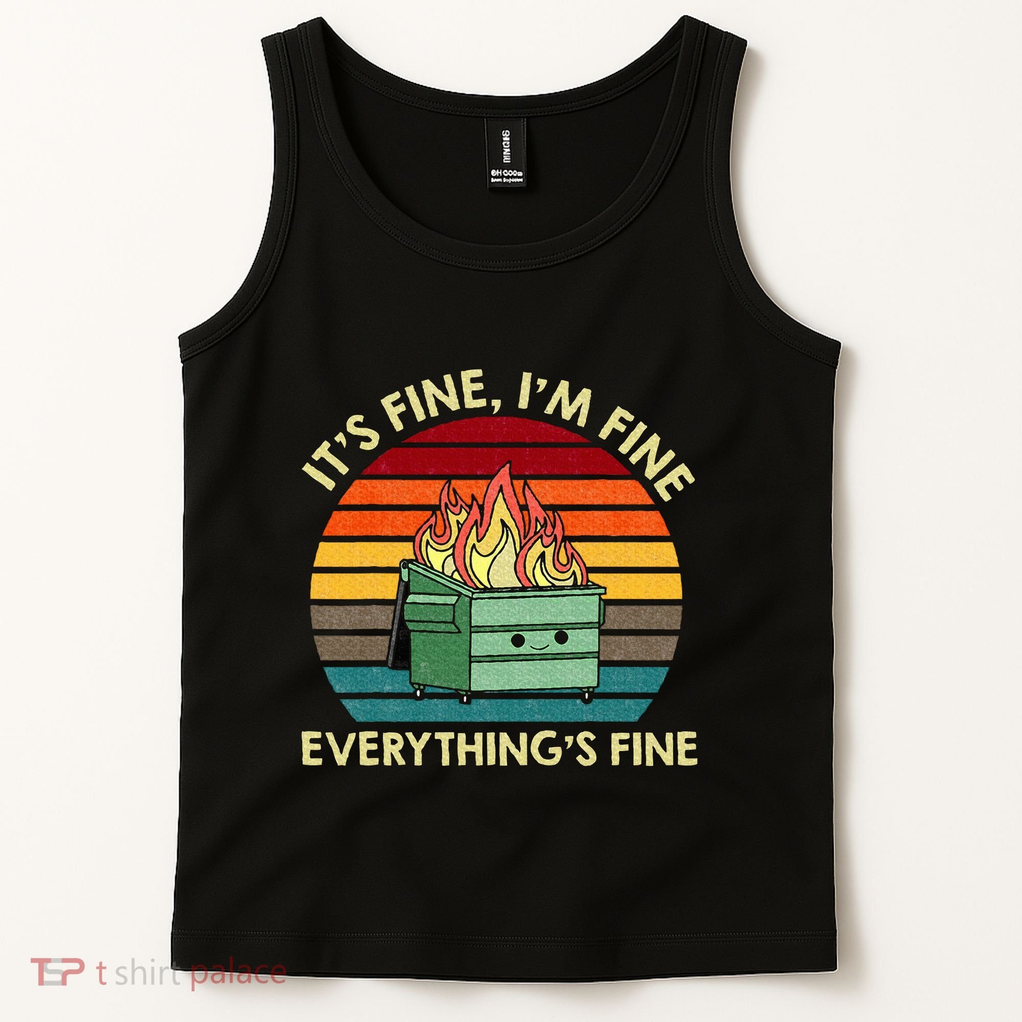 ItS Fine IM Fine EverythingS Fine Dumpster On Fire Tank Top