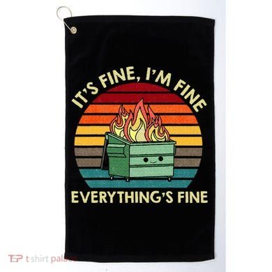 ItS Fine IM Fine EverythingS Fine Dumpster On Fire Golf Towel