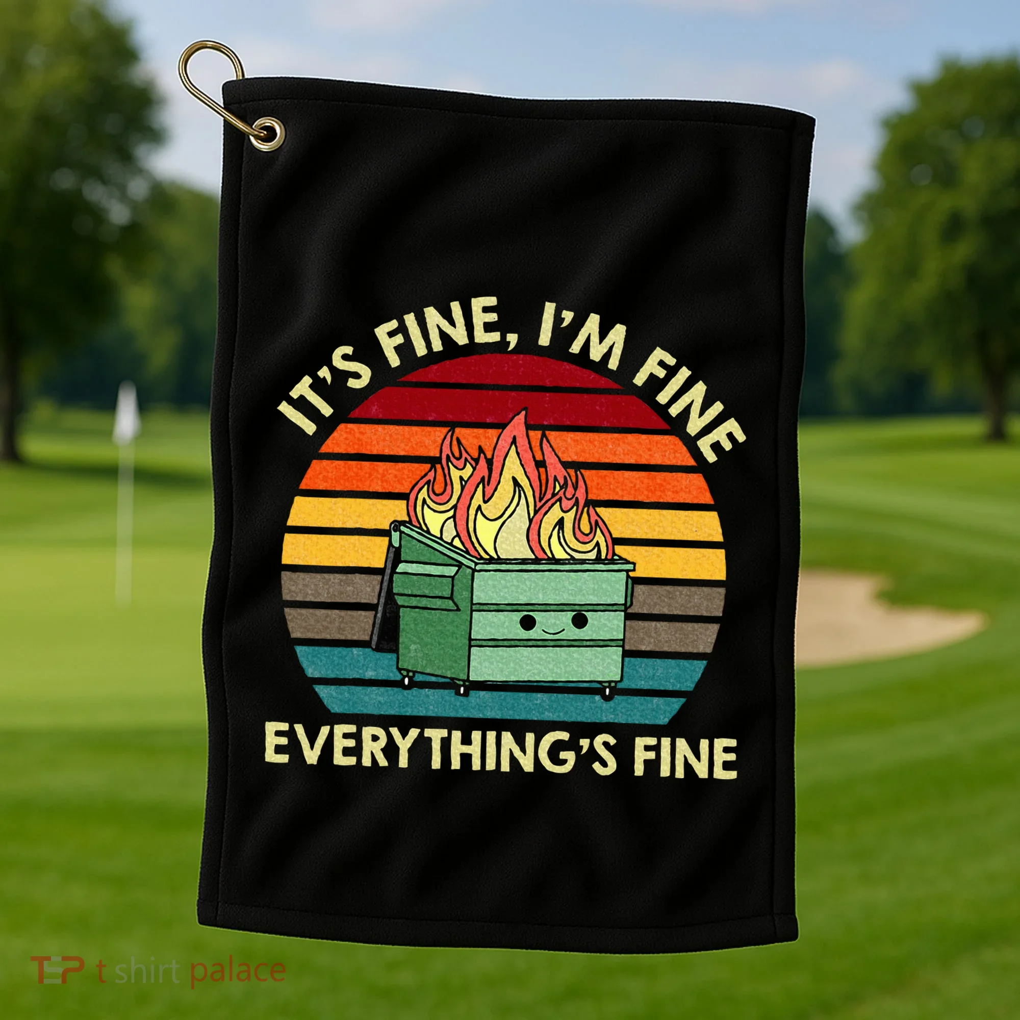 ItS Fine IM Fine EverythingS Fine Dumpster On Fire Golf Towel