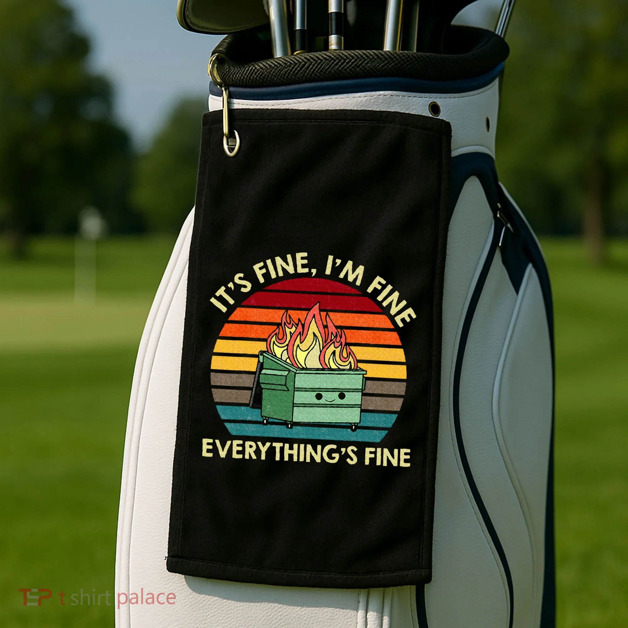 ItS Fine IM Fine EverythingS Fine Dumpster On Fire Golf Towel