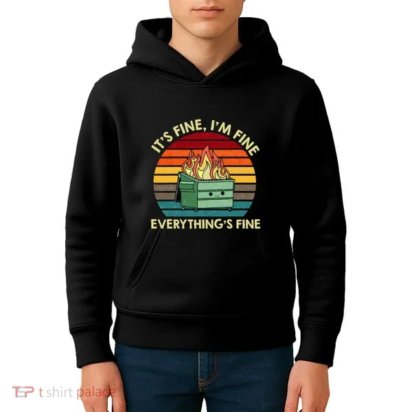 ItS Fine IM Fine EverythingS Fine Dumpster On Fire Kids Hoodie