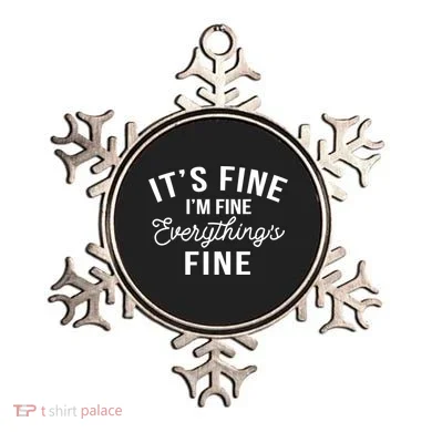 It's Fine I'm Fine Everything Is Fine Funny Gift Ornament