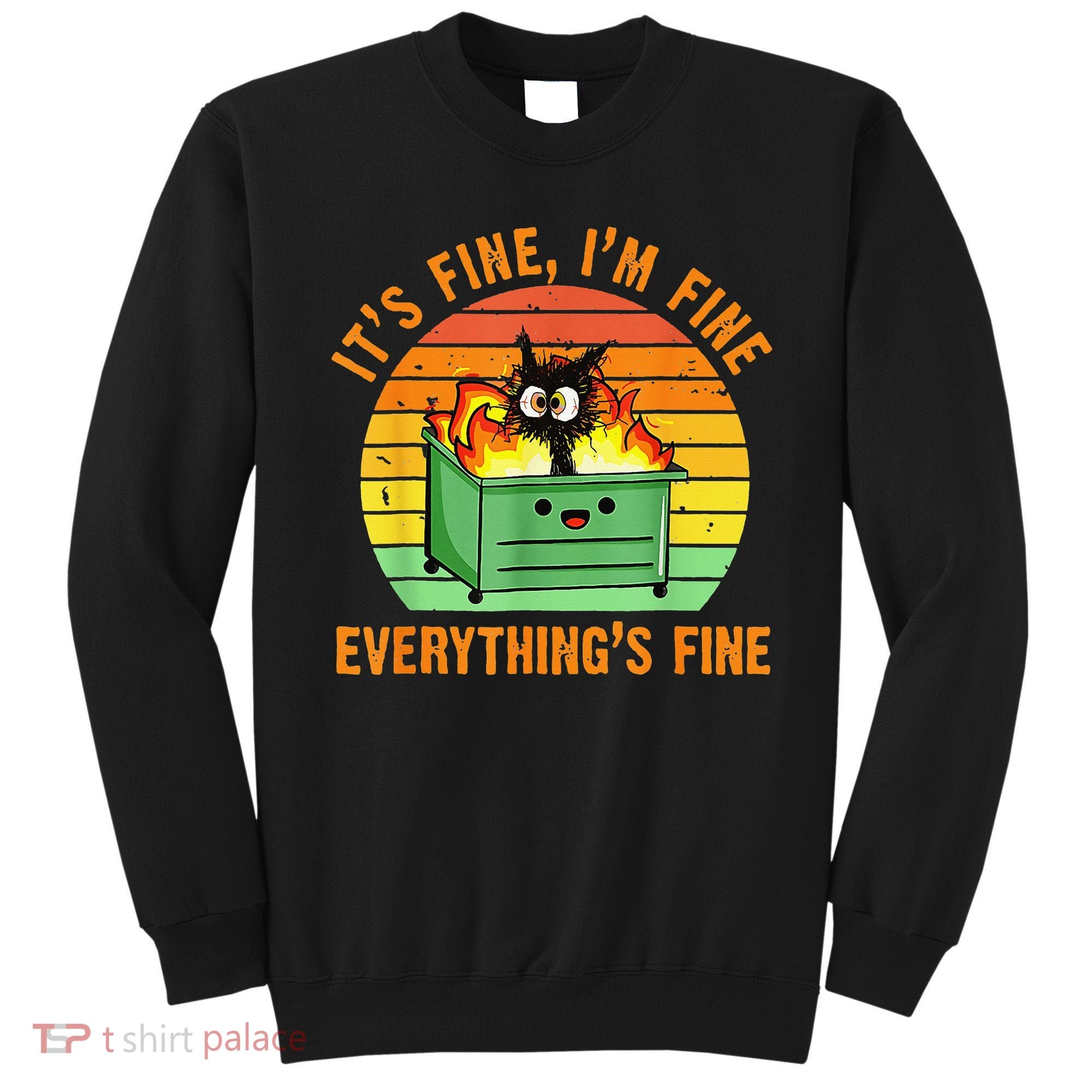 It's Fine I'm Fine Everything Is Fine Retro Dumpster Fire Sweatshirt