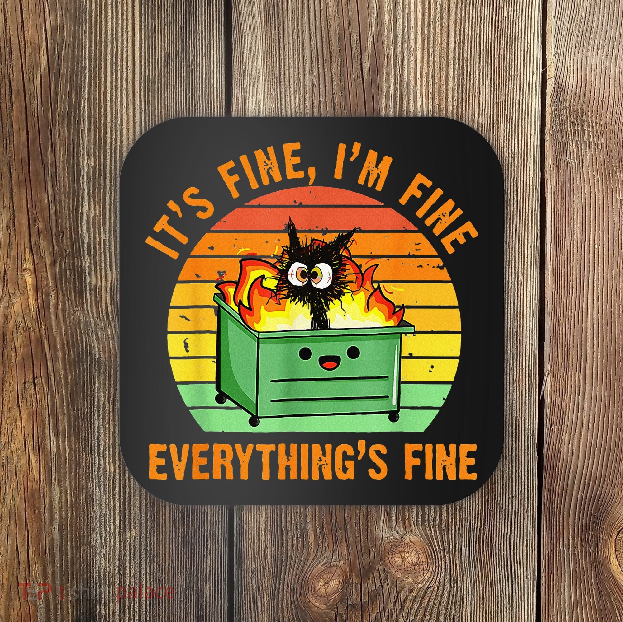 It's Fine I'm Fine Everything Is Fine Retro Dumpster Fire Coaster