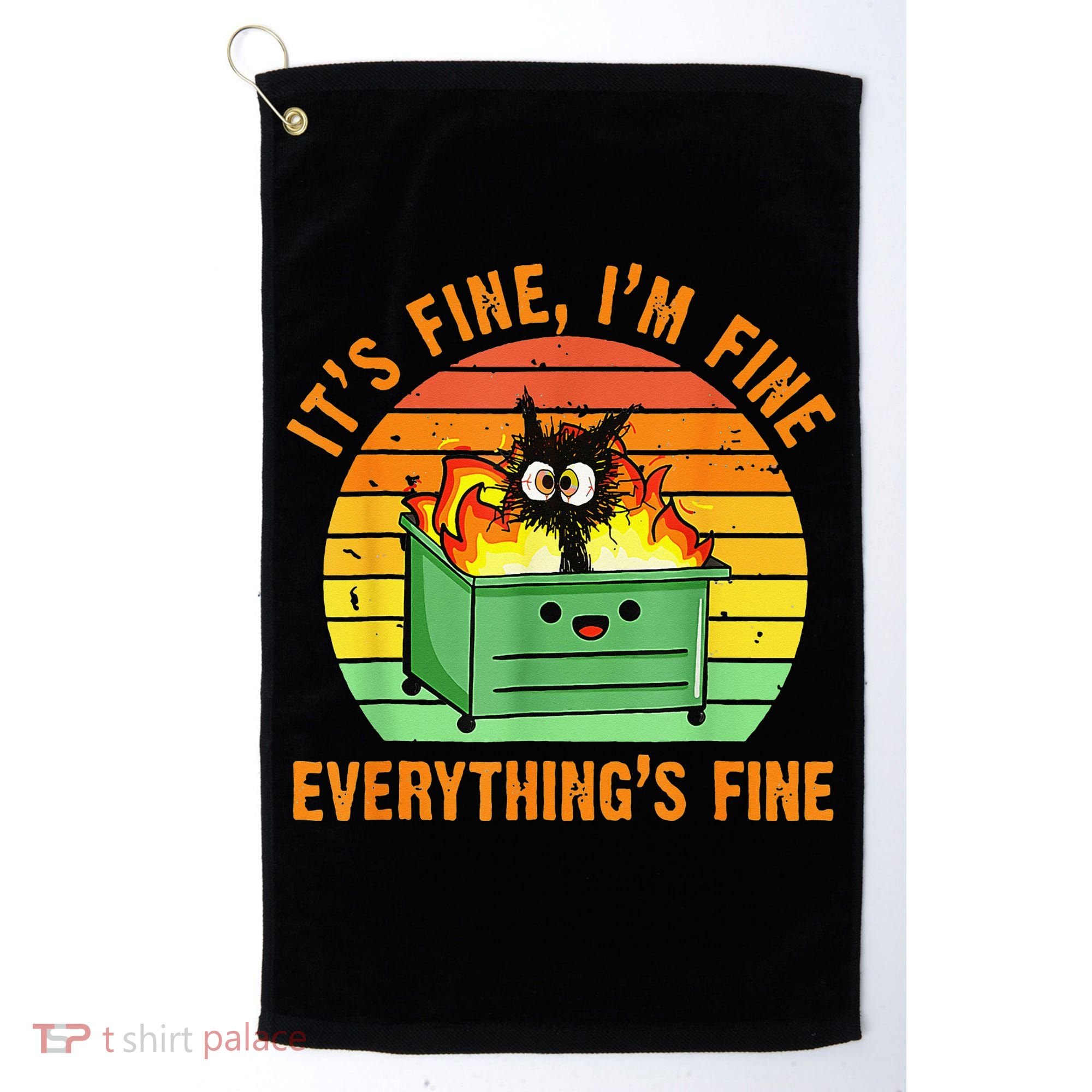 It's Fine I'm Fine Everything Is Fine Retro Dumpster Fire Golf Towel