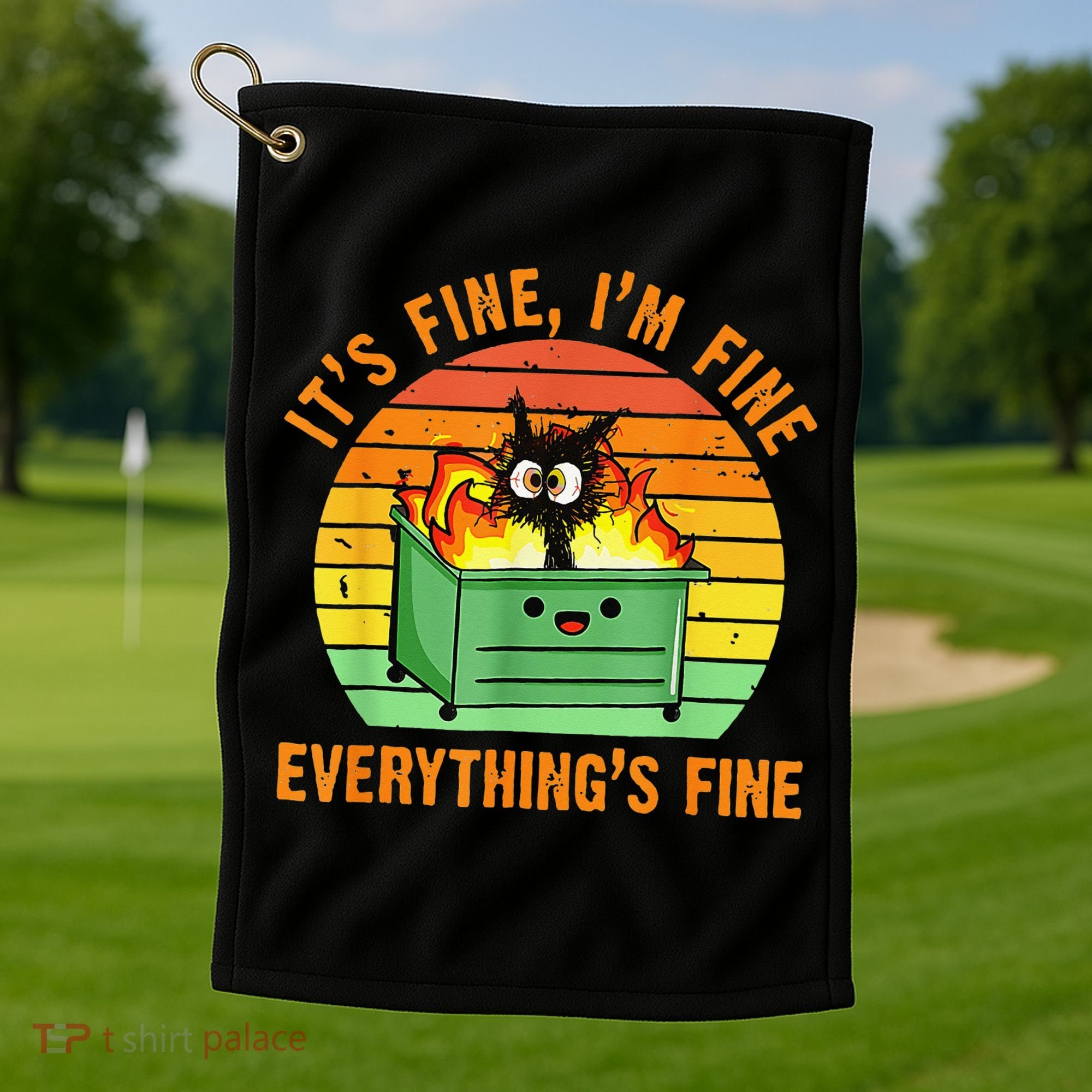 It's Fine I'm Fine Everything Is Fine Retro Dumpster Fire Golf Towel
