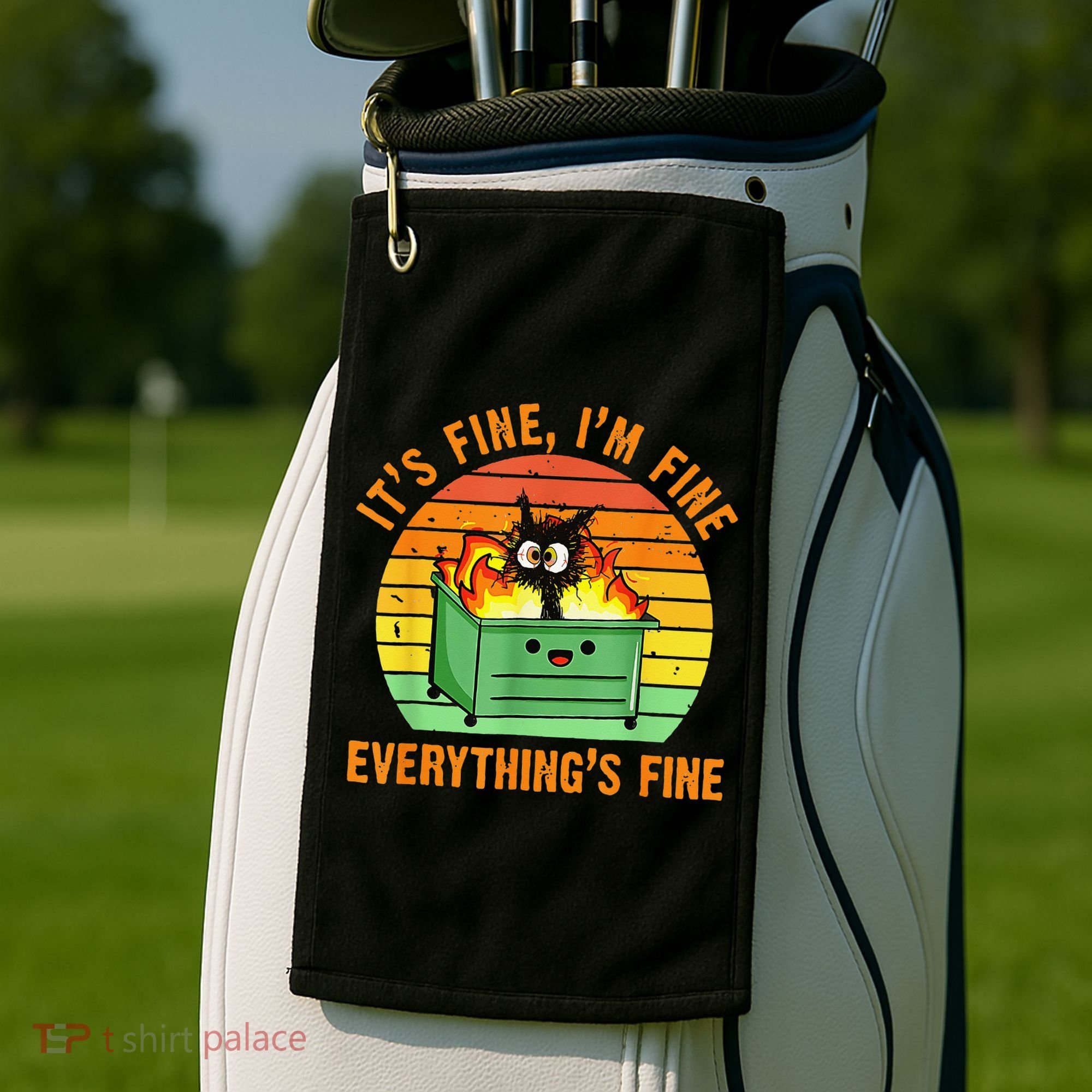 It's Fine I'm Fine Everything Is Fine Retro Dumpster Fire Golf Towel