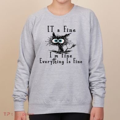 It's Fine I'm Fine Everything Is Fine Funny cat Women's Sweatshirt
