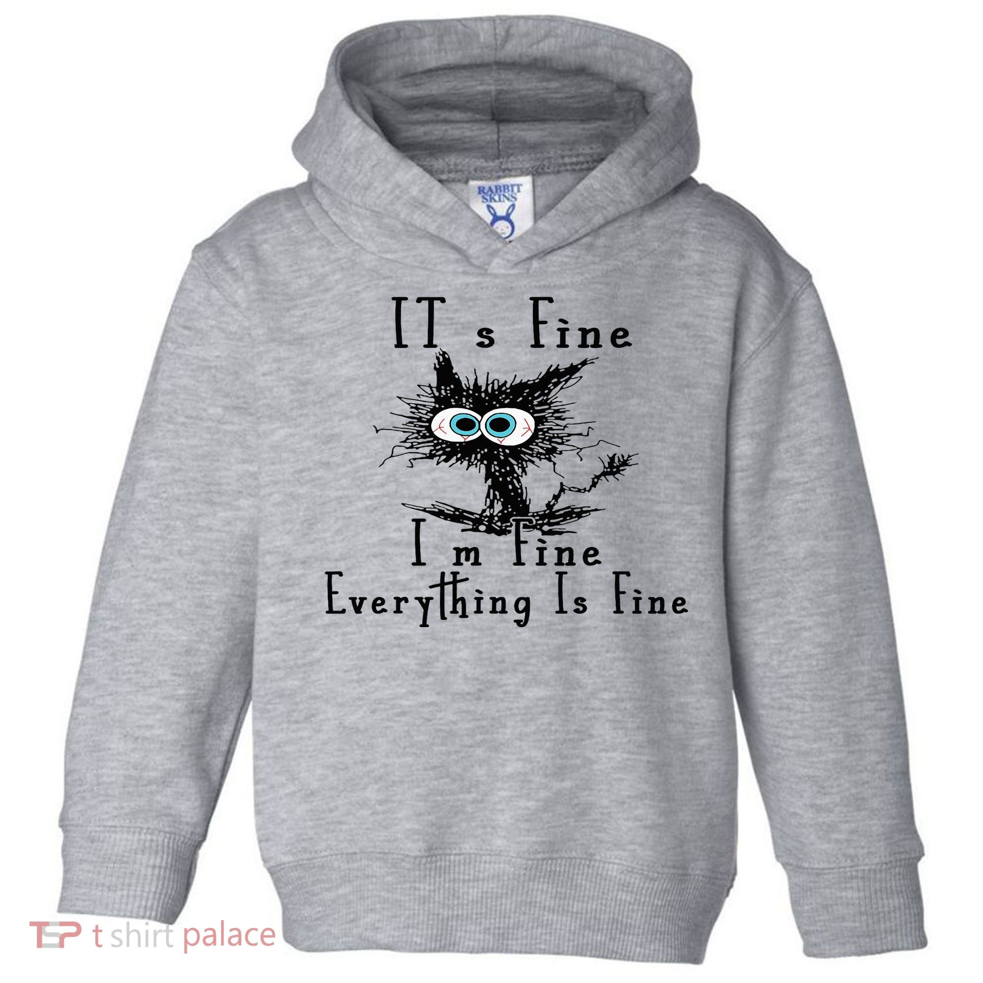 It's Fine I'm Fine Everything Is Fine Funny cat Toddler Hoodie