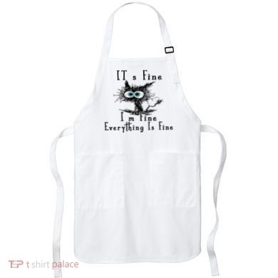 It's Fine I'm Fine Everything Is Fine Funny cat Apron