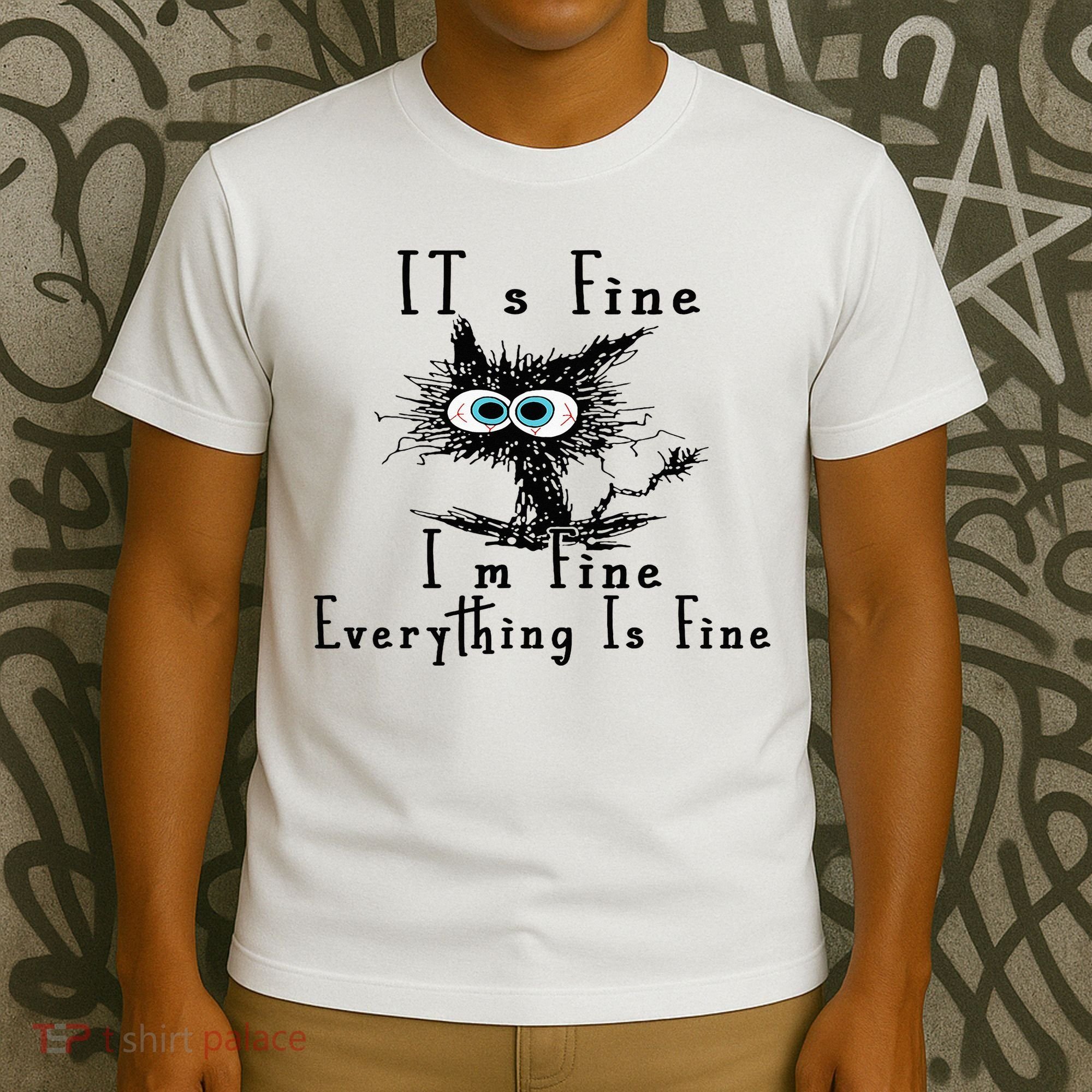 It's Fine I'm Fine Everything Is Fine Funny cat T-Shirt