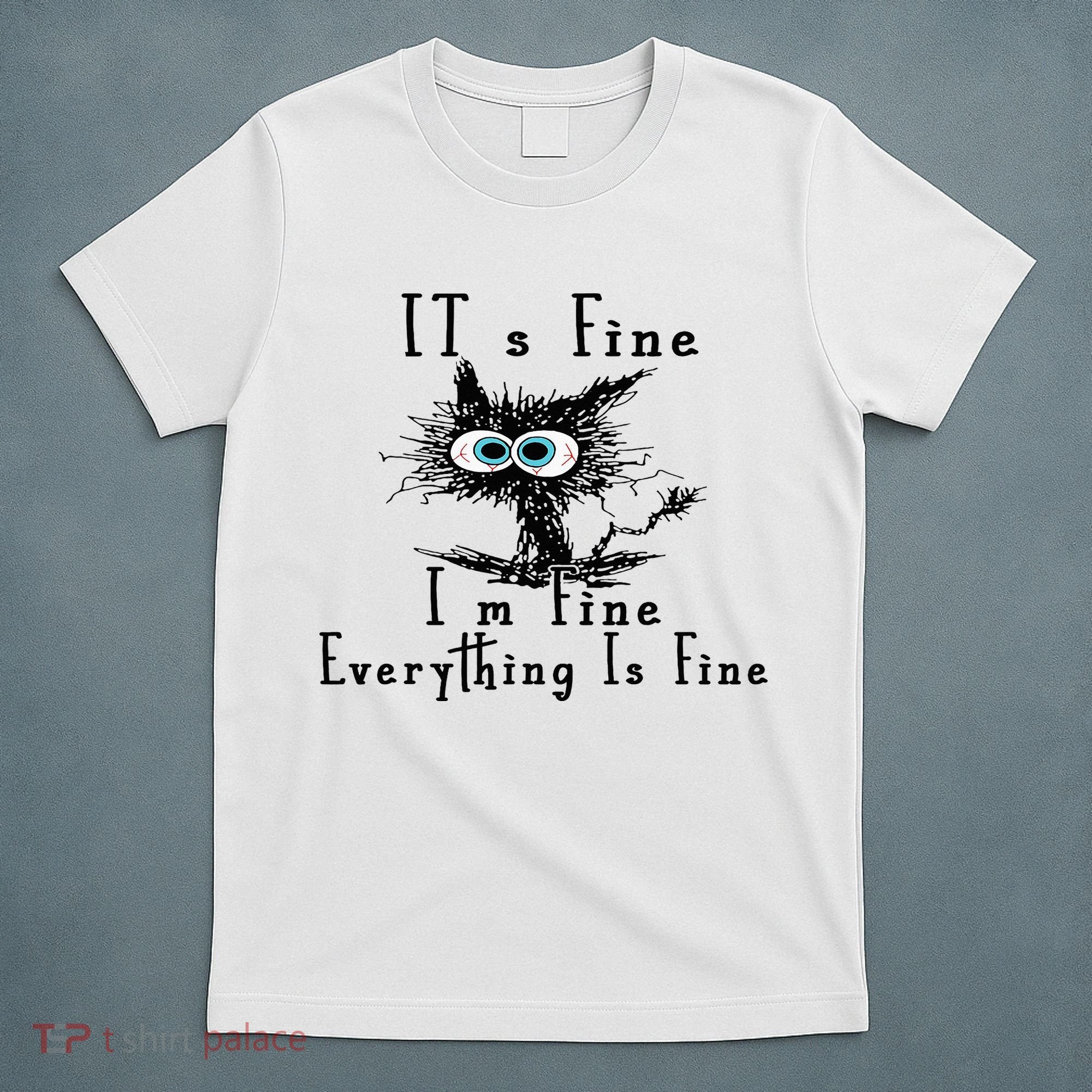 It's Fine I'm Fine Everything Is Fine Funny cat T-Shirt