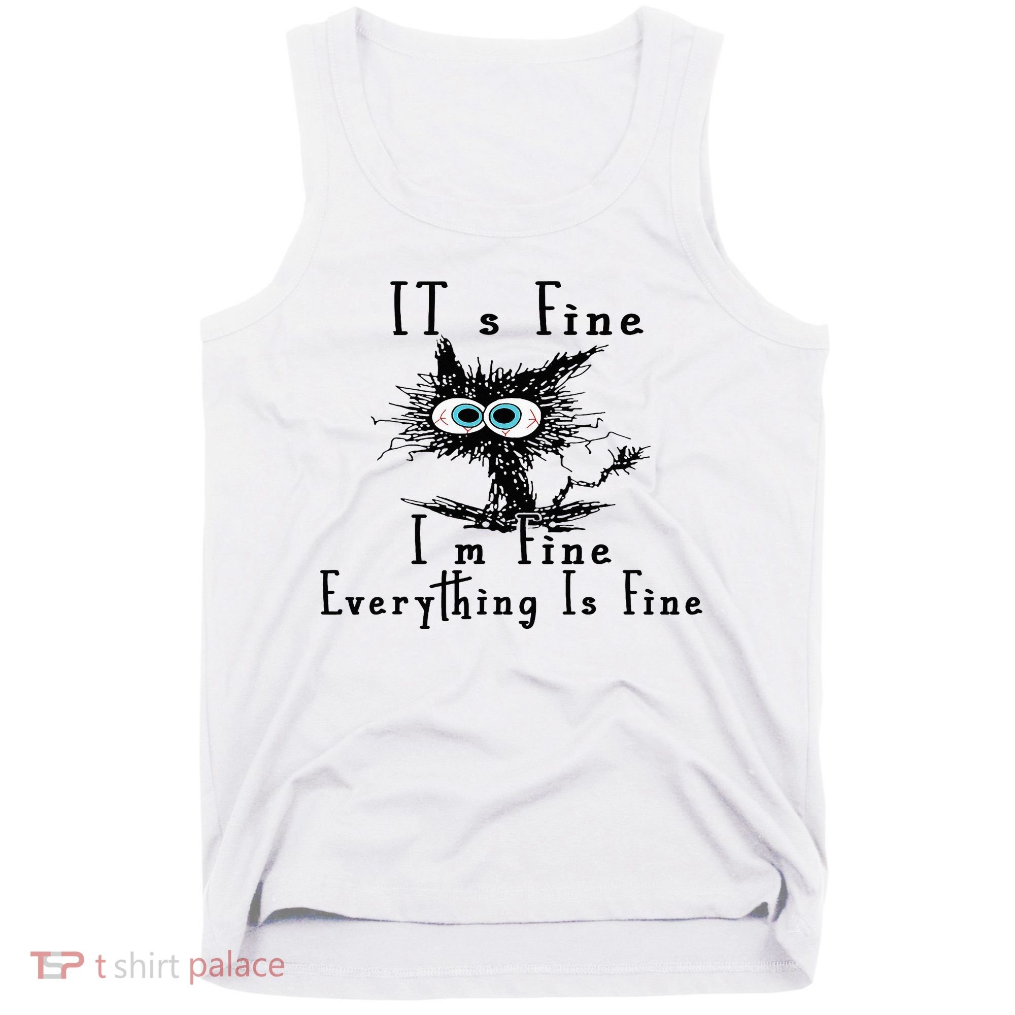 It's Fine I'm Fine Everything Is Fine Funny cat Tank Top