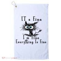 It's Fine I'm Fine Everything Is Fine Funny cat Golf Towel thumb 0