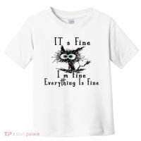 It's Fine I'm Fine Everything Is Fine Funny cat Toddler T-Shirt thumb 0