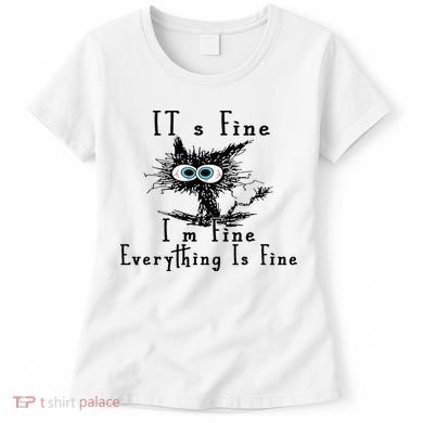 It's Fine I'm Fine Everything Is Fine Funny cat Women's T-Shirt