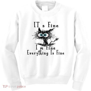 It's Fine I'm Fine Everything Is Fine Funny cat Kids Sweatshirt
