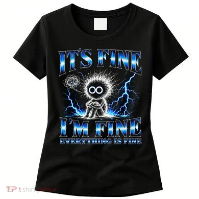 It's Fine I'm Fine Everything Is Fine Women's T-Shirt