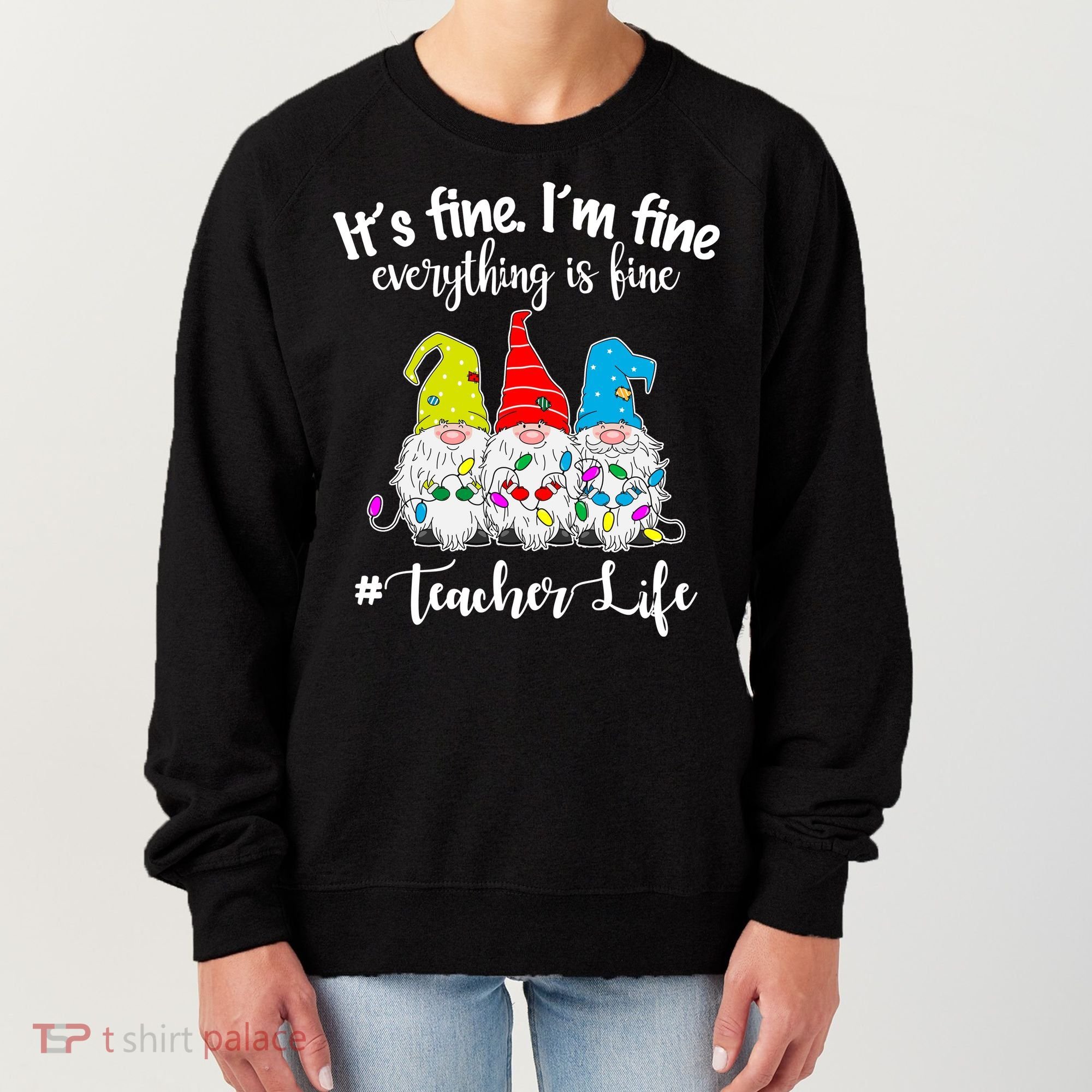 It's Fine I'm Fine Everything Is Fine Christmas Gnomes Teacher Life Women's Sweatshirt
