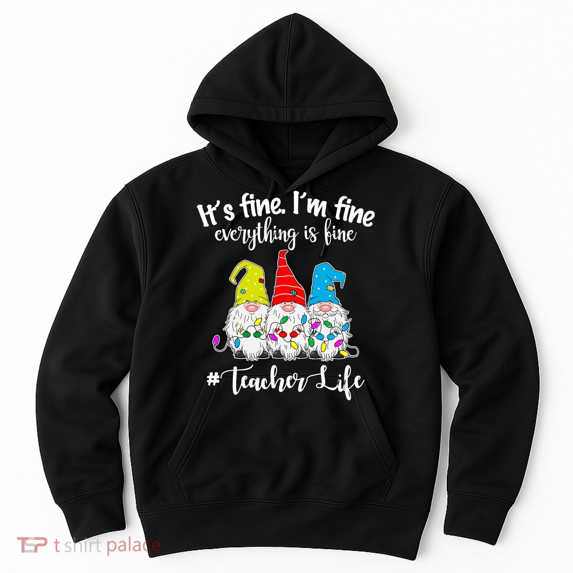 It's Fine I'm Fine Everything Is Fine Christmas Gnomes Teacher Life Hoodie