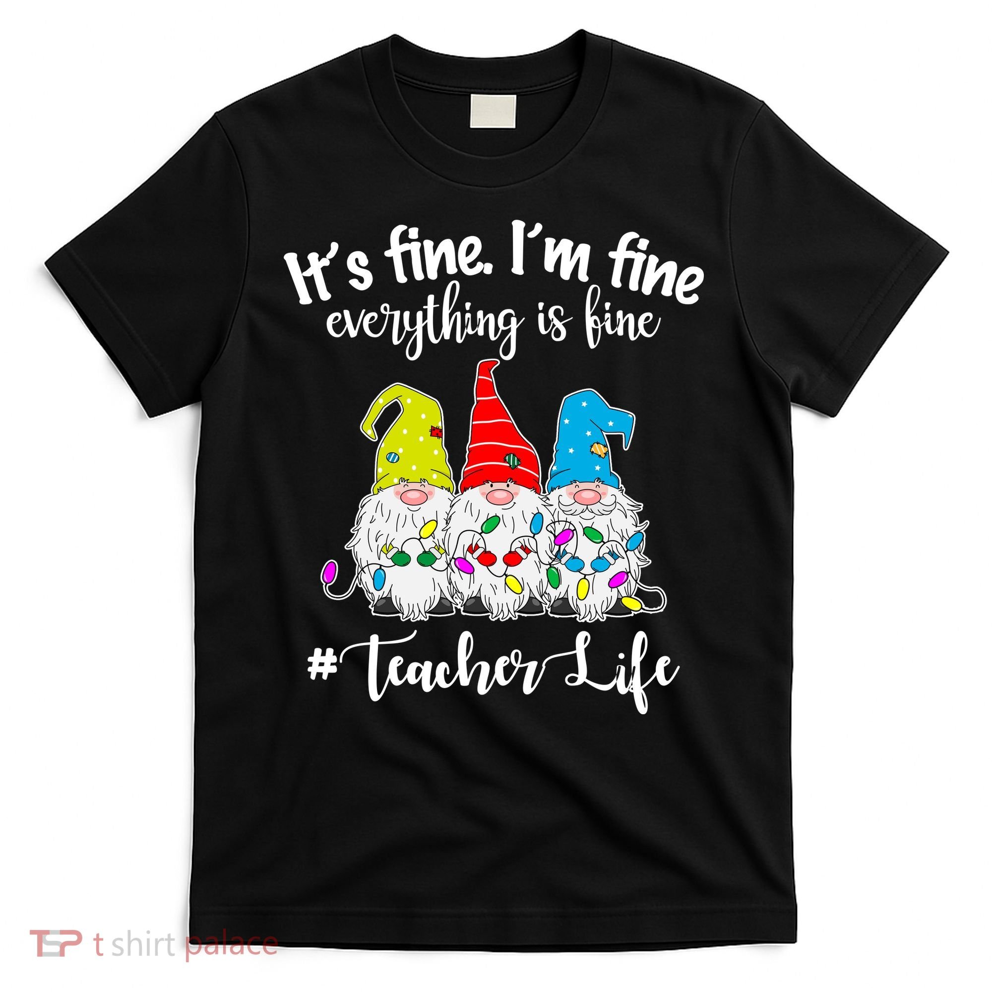 It's Fine I'm Fine Everything Is Fine Christmas Gnomes Teacher Life T-Shirt