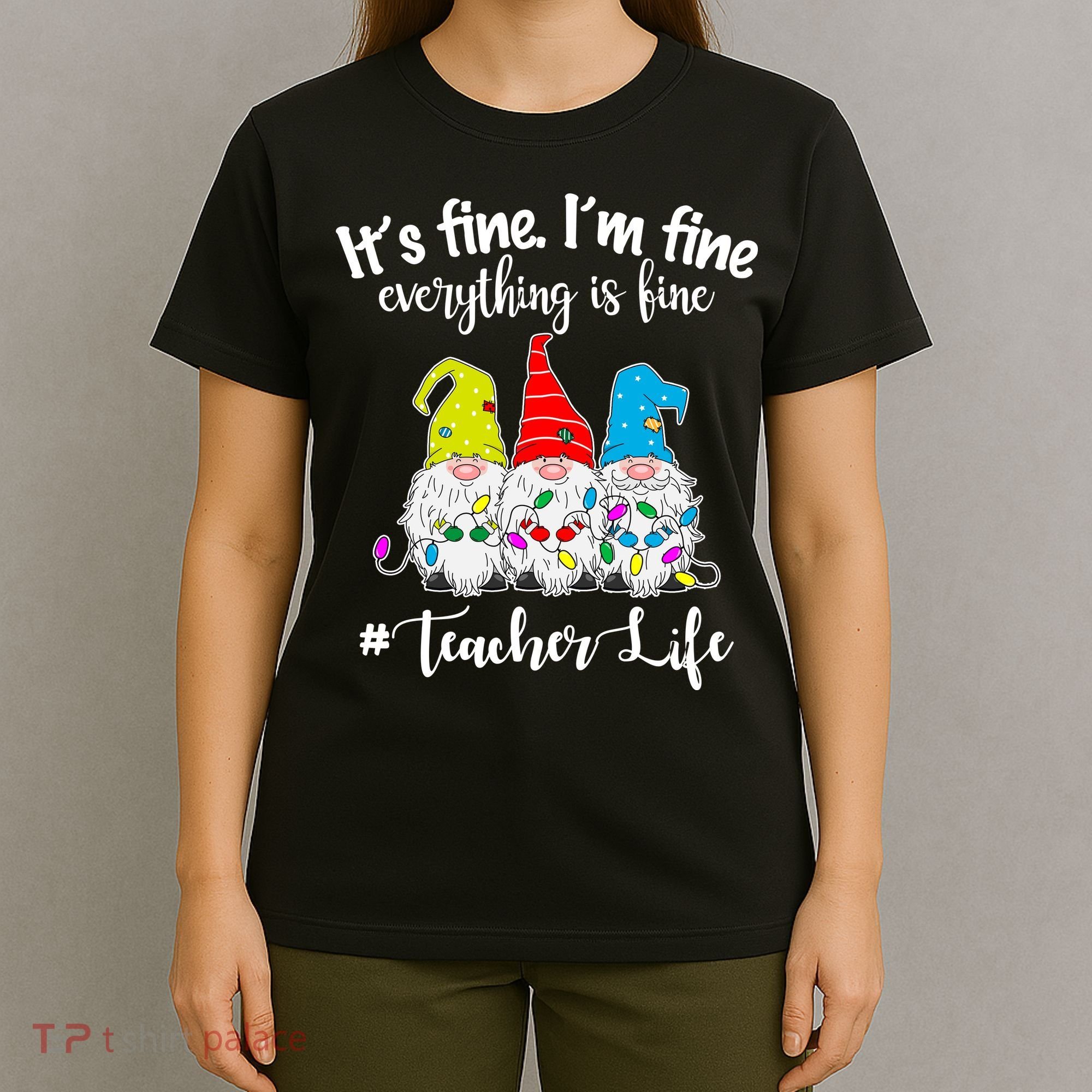 It's Fine I'm Fine Everything Is Fine Christmas Gnomes Teacher Life T-Shirt