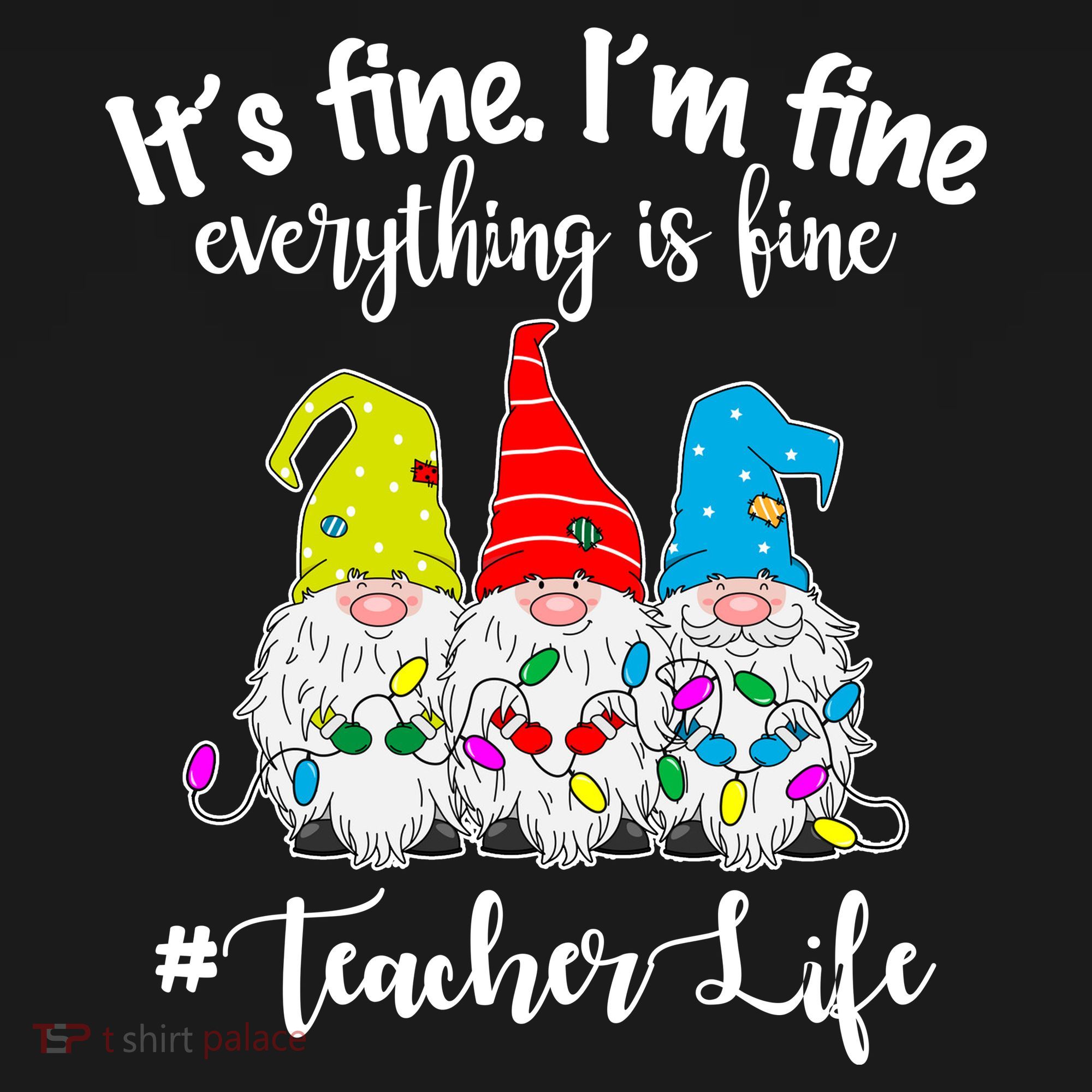 It's Fine I'm Fine Everything Is Fine Christmas Gnomes Teacher Life T-Shirt