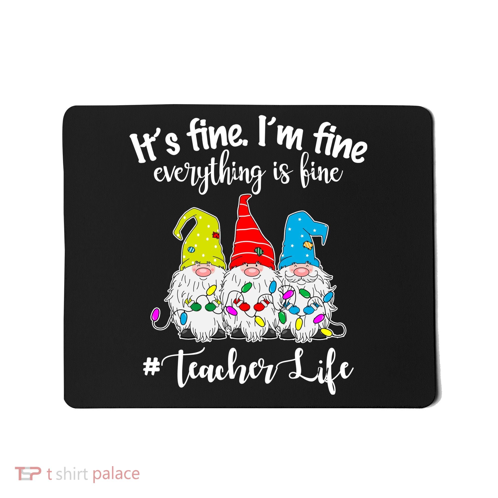It's Fine I'm Fine Everything Is Fine Christmas Gnomes Teacher Life Mousepad