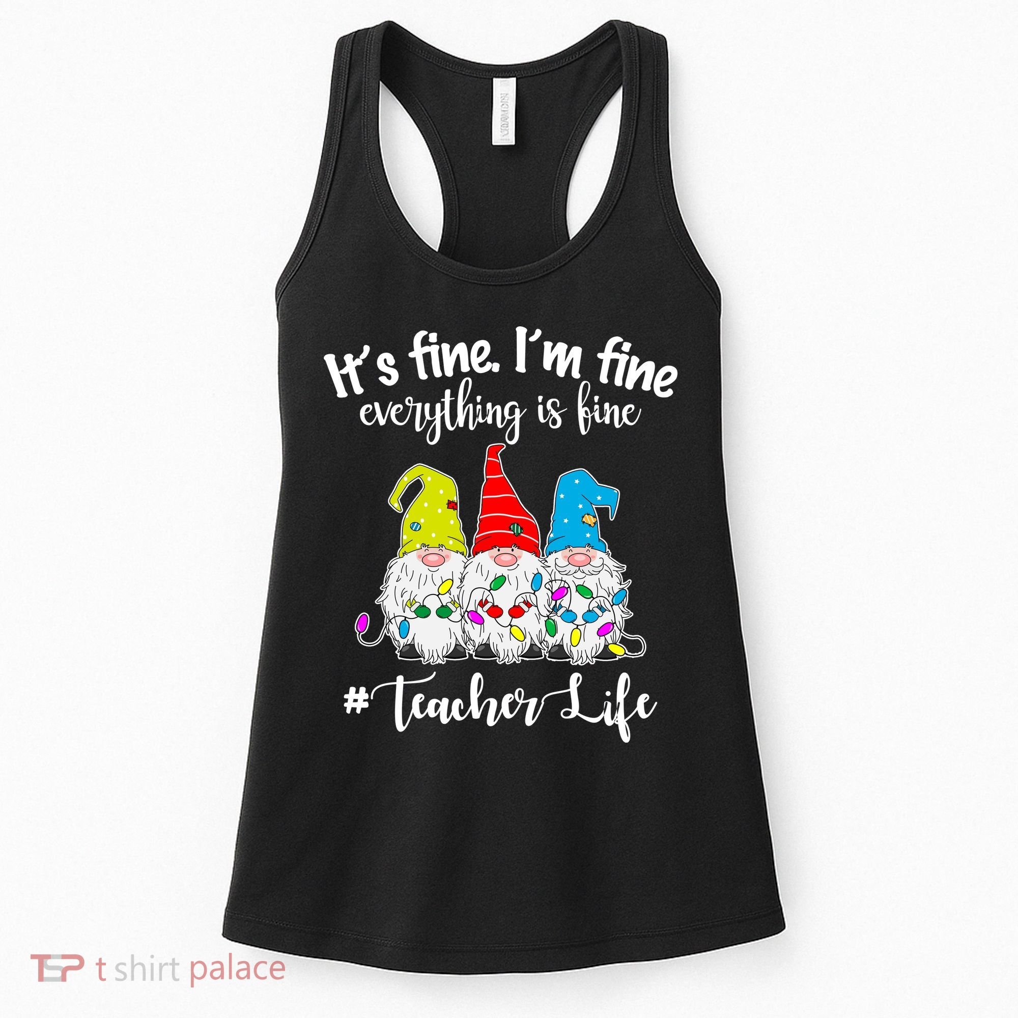 It's Fine I'm Fine Everything Is Fine Christmas Gnomes Teacher Life Women's Tank Top