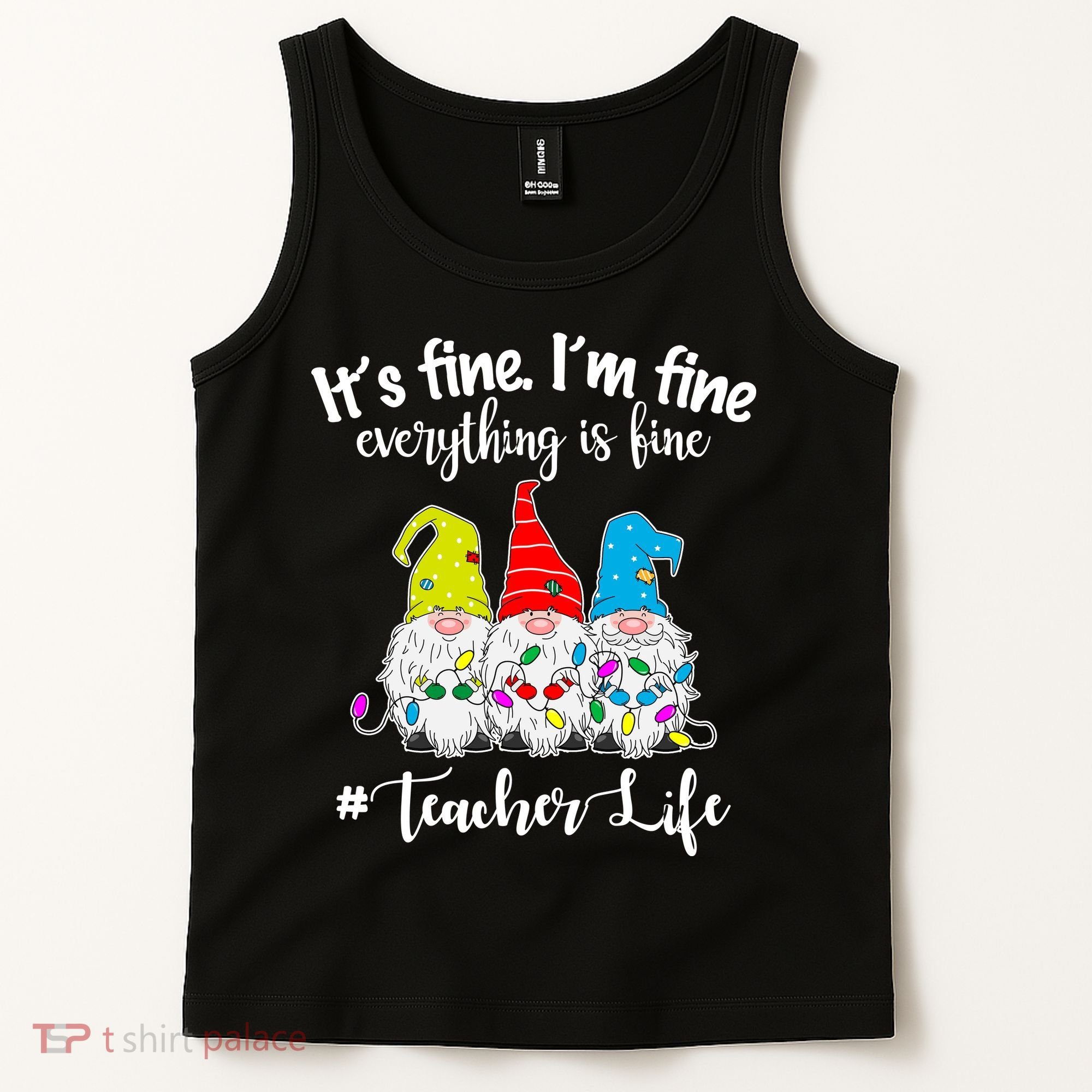 It's Fine I'm Fine Everything Is Fine Christmas Gnomes Teacher Life Tank Top