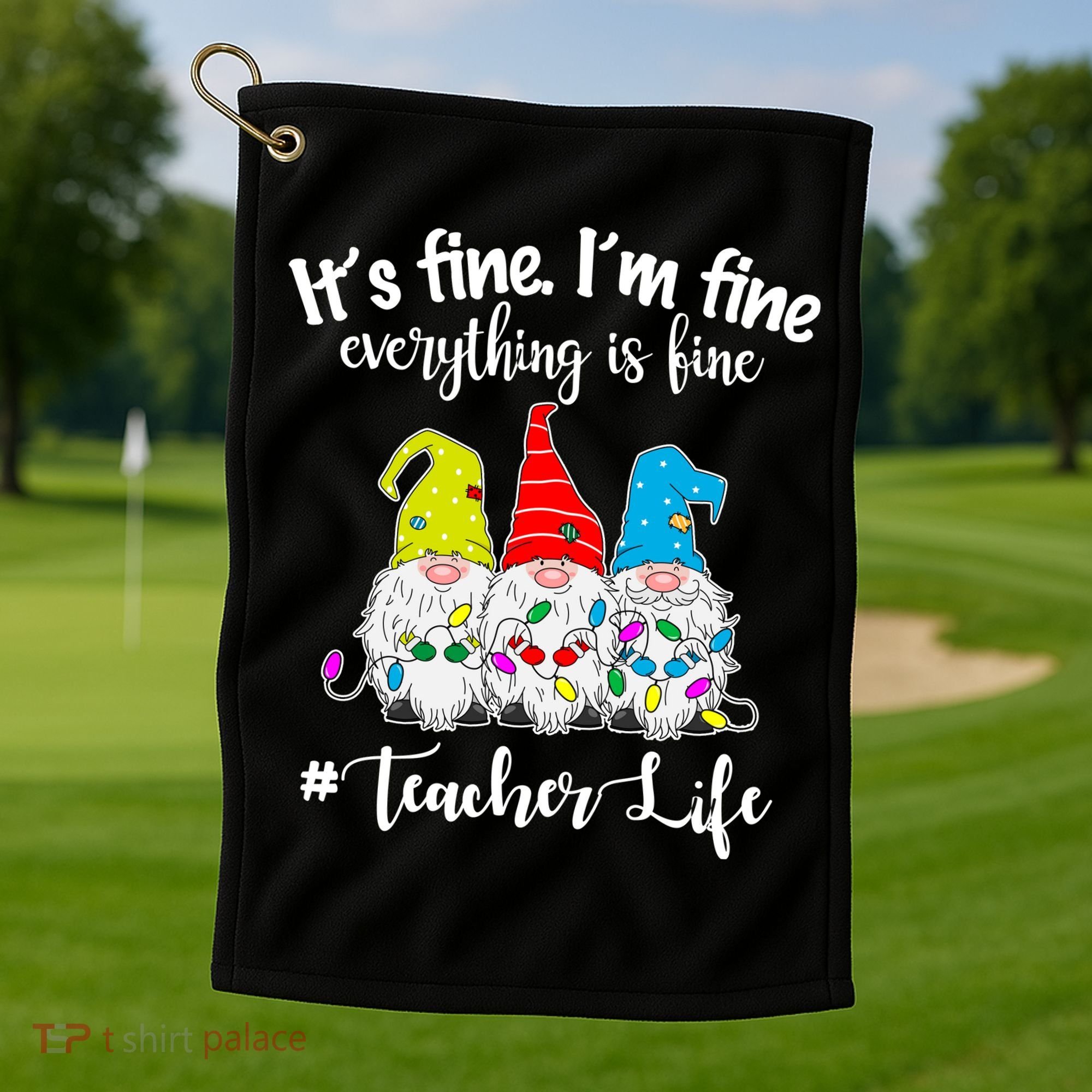It's Fine I'm Fine Everything Is Fine Christmas Gnomes Teacher Life Golf Towel