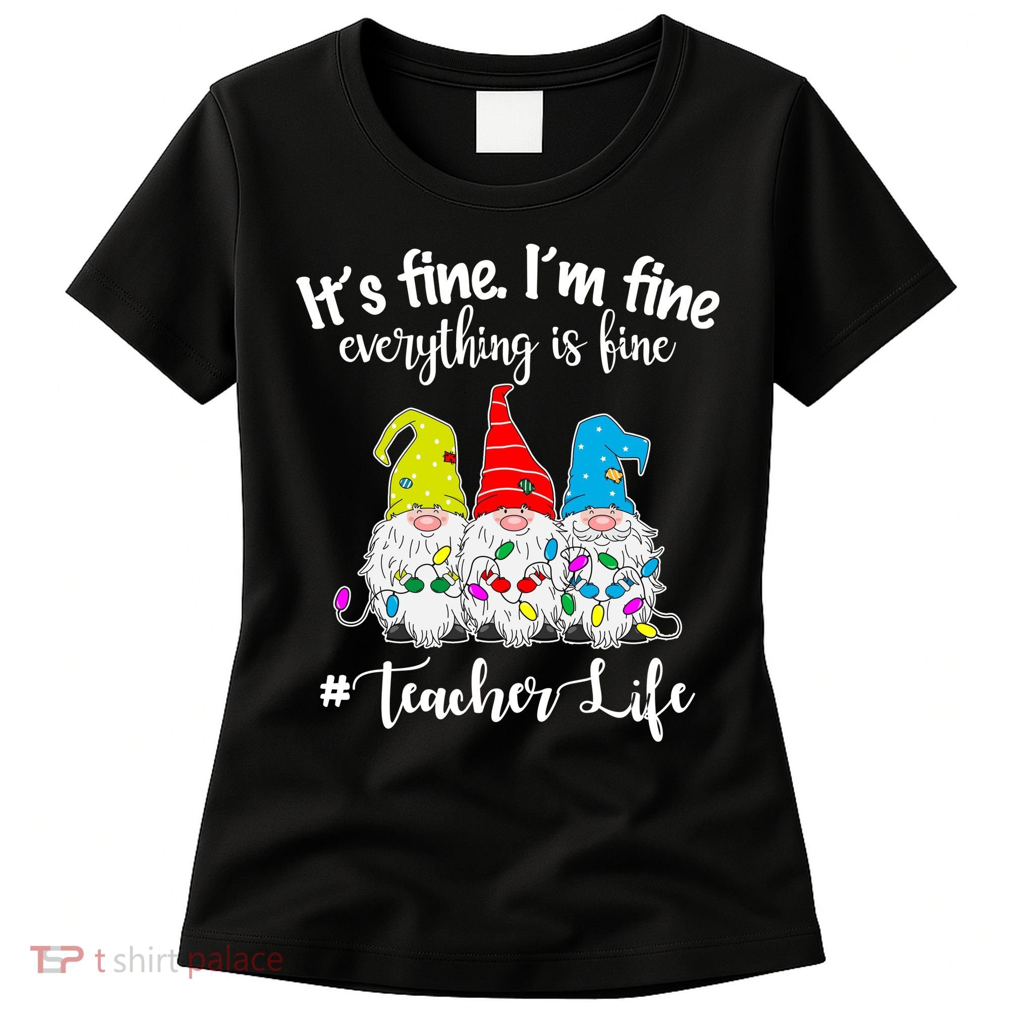 It's Fine I'm Fine Everything Is Fine Christmas Gnomes Teacher Life Women's T-Shirt