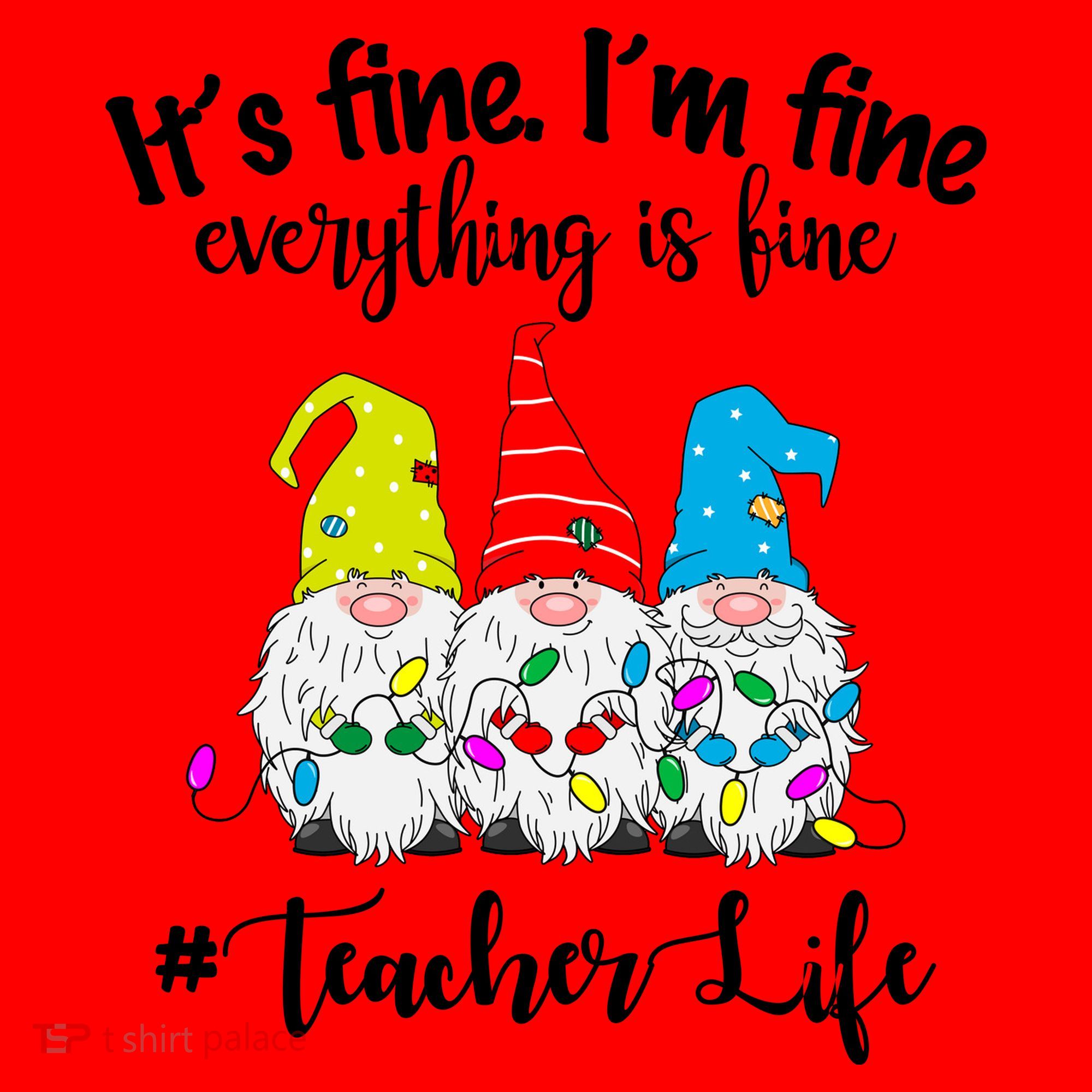 It's Fine I'm Fine Everything Is Fine Christmas Gnomes Teacher Life Santa Hat