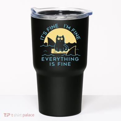 It's Fine I'm Fine Everything Is Fine Tumbler