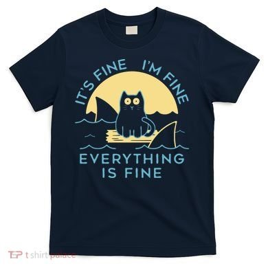 It's Fine I'm Fine Everything Is Fine T-Shirt