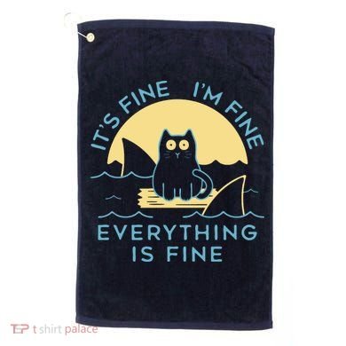 It's Fine I'm Fine Everything Is Fine Golf Towel