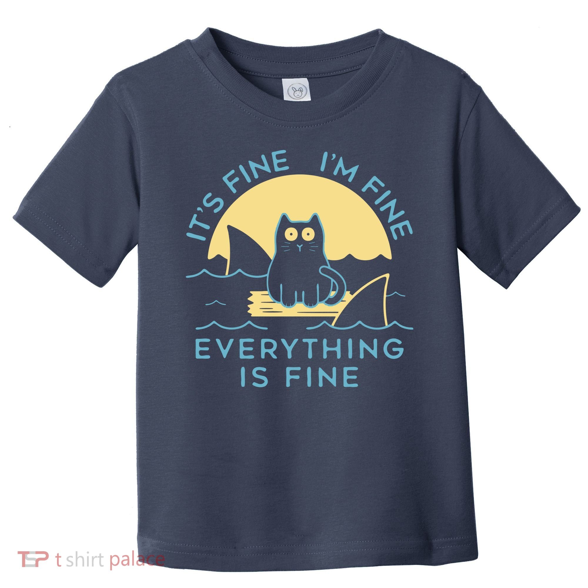 It's Fine I'm Fine Everything Is Fine Toddler T-Shirt