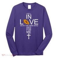 I Fell In Love With The Man Who Died For Me Jesus Long Sleeve Shirt thumb 0