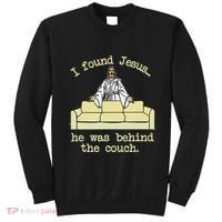 I Found Jesus... He Was Behind The Couch Sweatshirt thumb 0