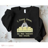 I Found Jesus... He Was Behind The Couch Sweatshirt thumb 2