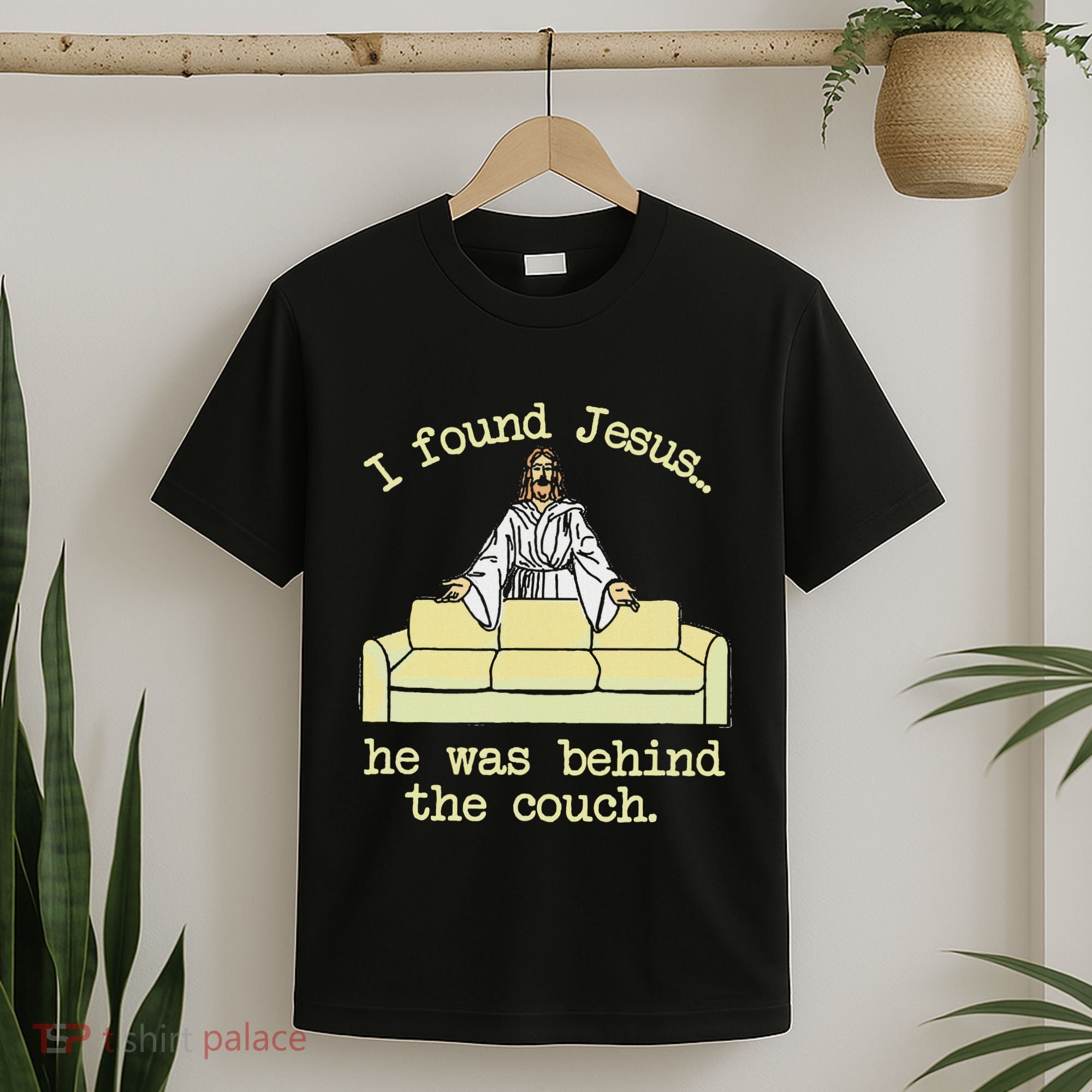 I Found Jesus... He Was Behind The Couch T-Shirt