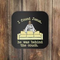 I Found Jesus... He Was Behind The Couch Coaster thumb 0