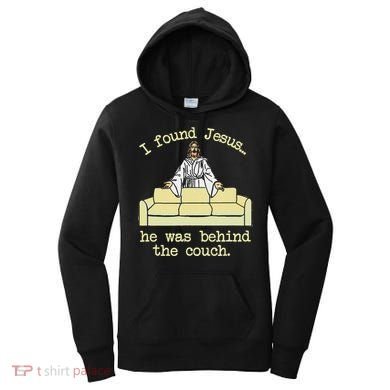 I Found Jesus... He Was Behind The Couch Women's Hoodie