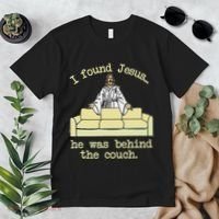 I Found Jesus... He Was Behind The Couch Premium T-Shirt thumb 2