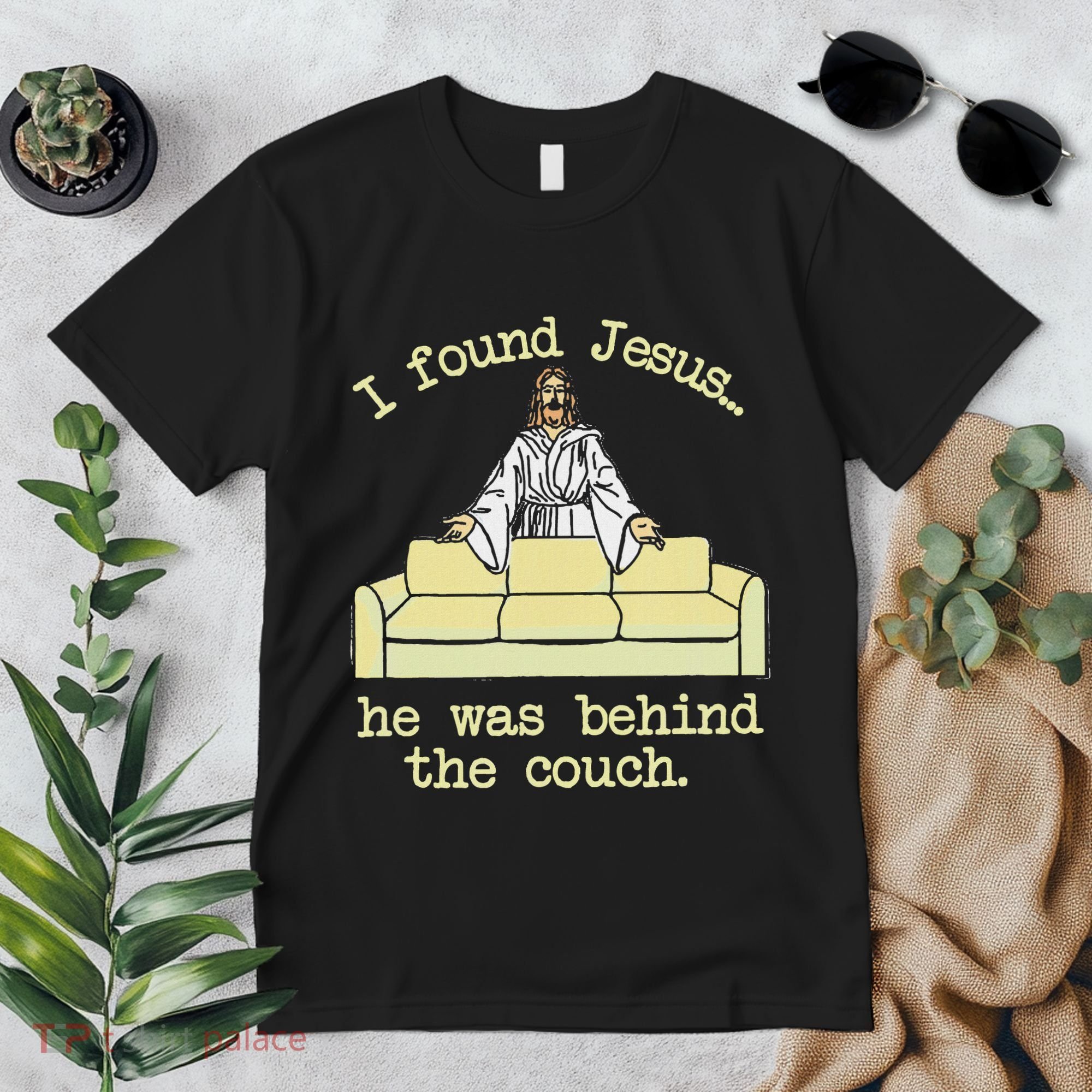 I Found Jesus... He Was Behind The Couch Premium T-Shirt