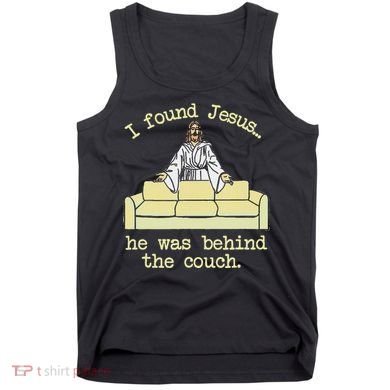 I Found Jesus... He Was Behind The Couch Tank Top