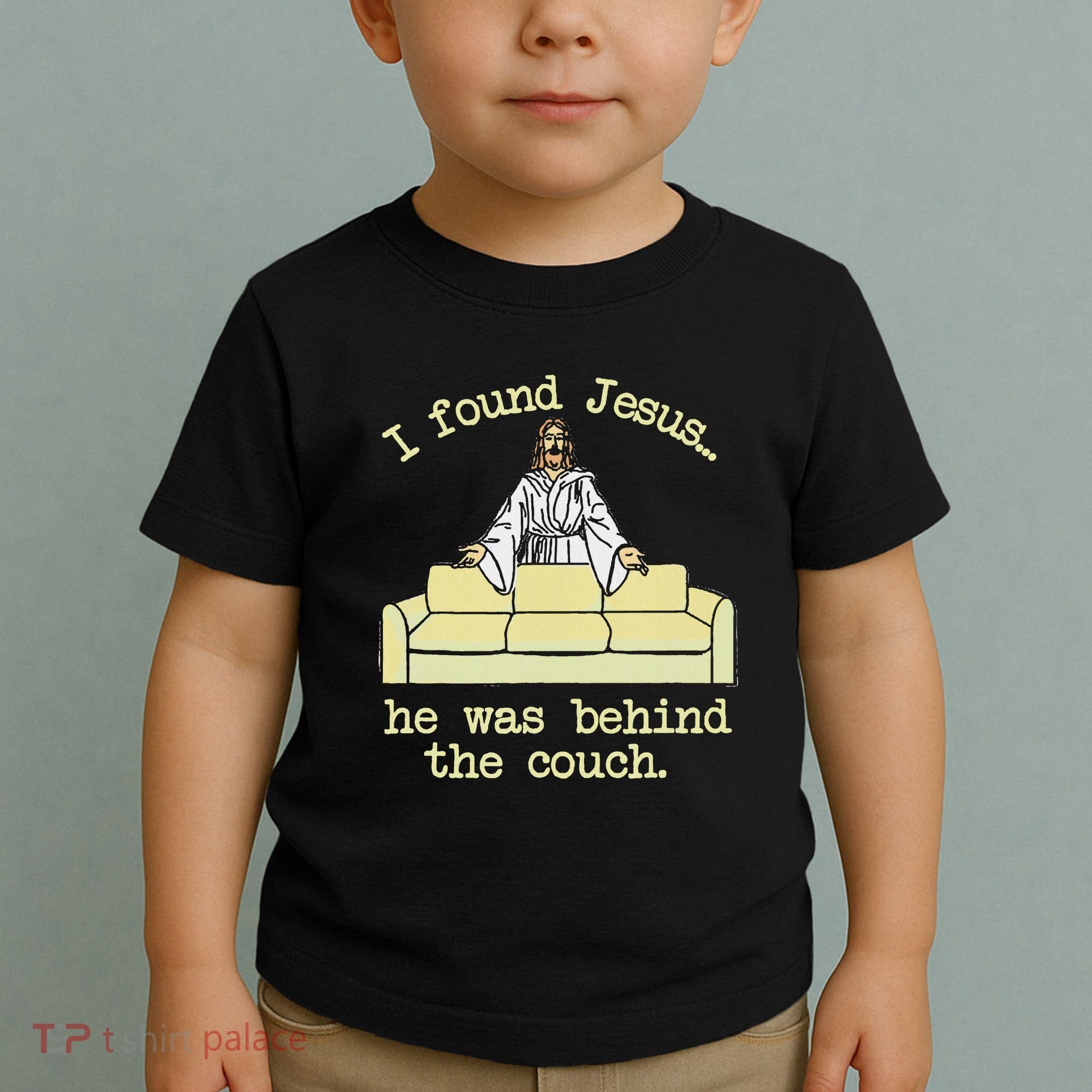 I Found Jesus... He Was Behind The Couch Toddler T-Shirt