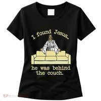 I Found Jesus... He Was Behind The Couch Women's T-Shirt thumb 0